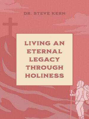 cover image of Living an Eternal Legacy Through Holiness